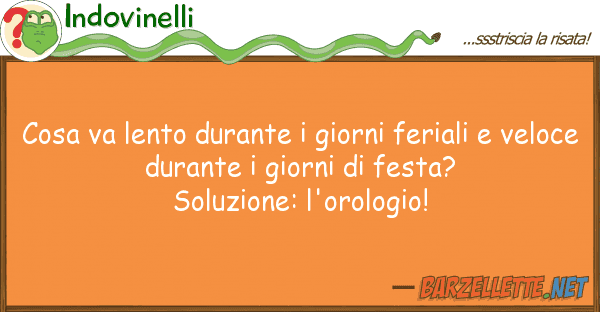 Indovinelli cosa va lento durante giorni feriali