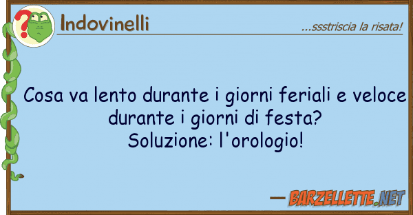 Indovinelli cosa va lento durante giorni feriali