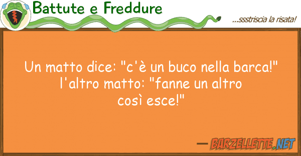 Battute e Freddure matto dice: "c'è buco barca