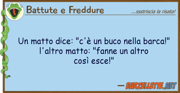 Battute e Freddure matto dice: "c'è buco barca