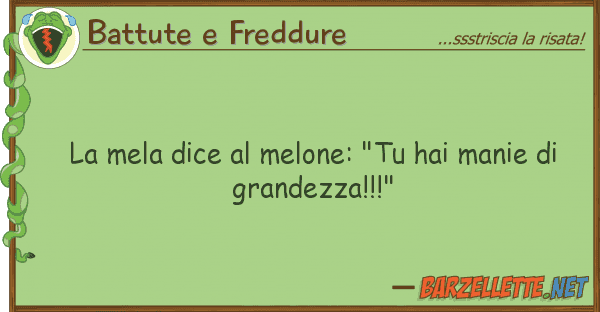 Battute e Freddure mela dice melone: "tu hai manie