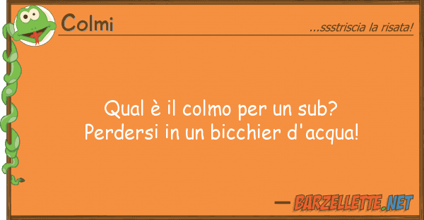 Colmi qual è colmo sub? perdersi