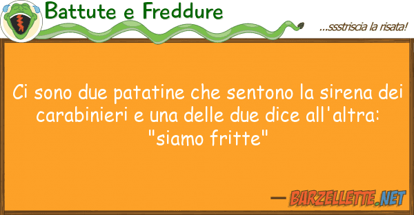 Battute e Freddure sono due patatine sentono sire