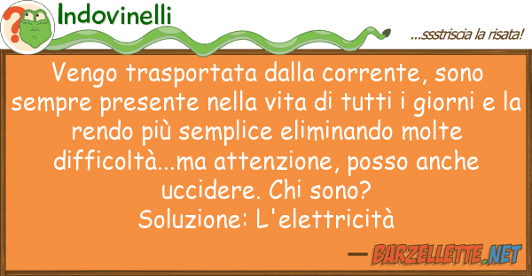 Indovinelli vengo trasportata corrente, sono s