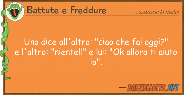 Battute e Freddure dice all'altro: "ciao fai oggi?"