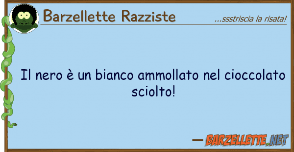 Barzellette Razziste nero è bianco ammollato ciocc
