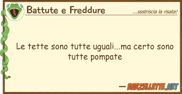 Battute e Freddure tette sono tutte uguali...ma certo so