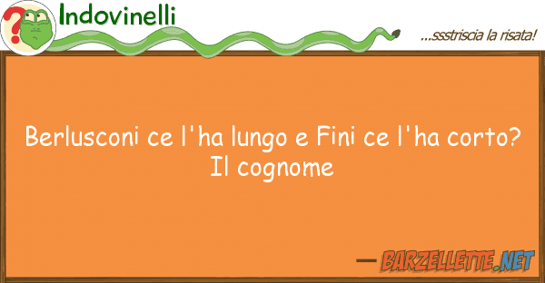 Indovinelli berlusconi ce l'ha lungo fini ce l'ha