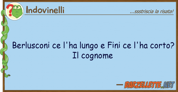 Indovinelli berlusconi ce l'ha lungo fini ce l'ha