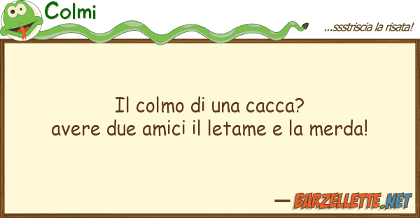 Colmi colmo cacca? avere due amici