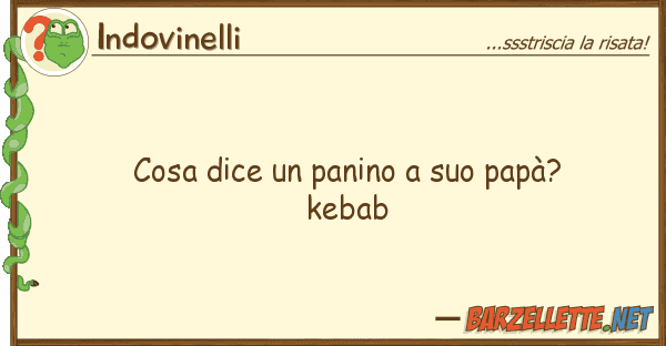 Indovinelli cosa dice panino papà? kebab
