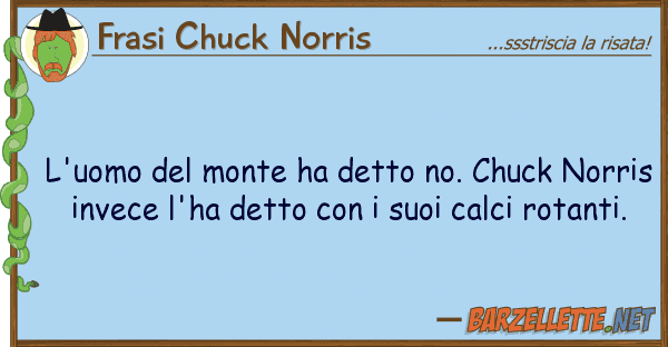 Frasi Chuck Norris l'uomo monte ha detto no. chuck norr