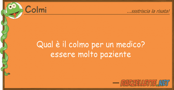 Colmi qual è colmo medico? essere m