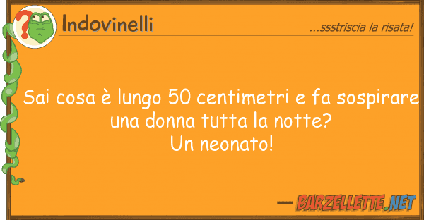 Indovinelli sai cosa è lungo 50 centimetri fa sos