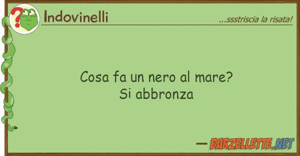 Indovinelli cosa fa nero mare? abbronza
