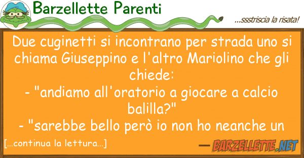 Barzellette Parenti due cuginetti incontrano strada u