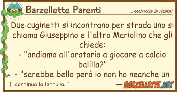 Barzellette Parenti due cuginetti incontrano strada u