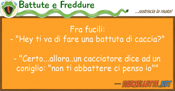 Battute e Freddure fra fucili: - "hey va fare ba