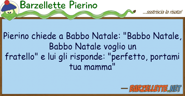 Barzellette Pierino pierino chiede babbo natale: "babbo na