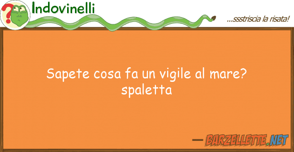 Indovinelli sapete cosa fa vigile mare? spalet
