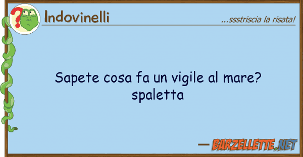 Indovinelli sapete cosa fa vigile mare? spalet