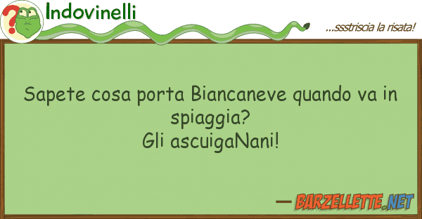 Indovinelli sapete cosa porta biancaneve quando va