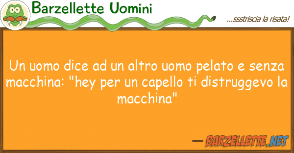 Barzellette Uomini uomo dice altro uomo pelato s