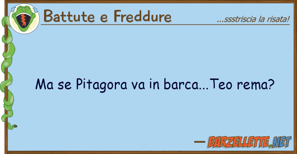 Battute e Freddure pitagora va barca...teo rema?