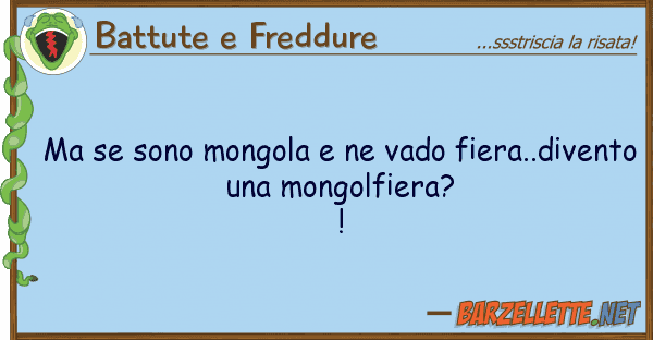 Battute e Freddure sono mongola vado fiera..dive