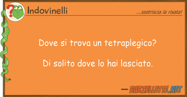 Indovinelli trova tetraplegico? di soli