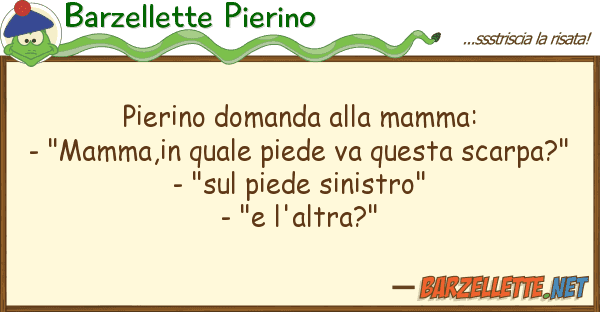 Barzellette Pierino pierino domanda mamma: - "mamma,in