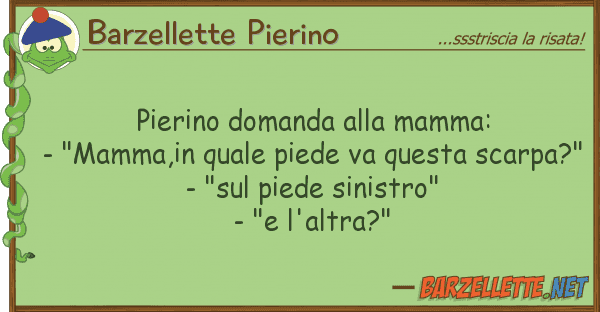 Barzellette Pierino pierino domanda mamma: - "mamma,in