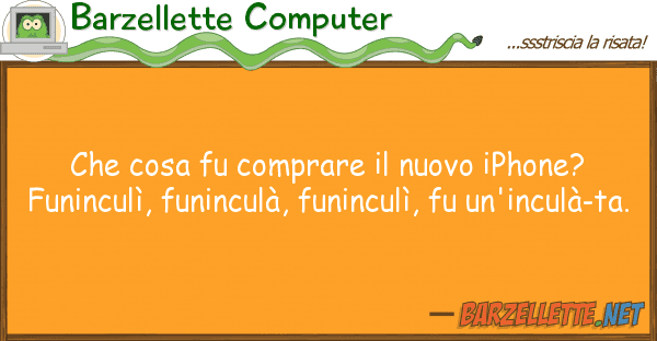 Barzellette Computer cosa fu comprare nuovo iphone? fu