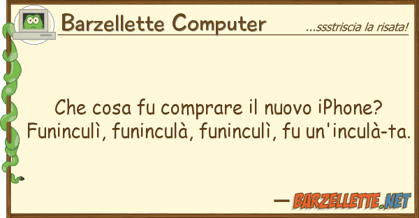 Barzellette Computer cosa fu comprare nuovo iphone? fu