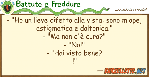 Battute e Freddure - "ho lieve difetto vista: sono