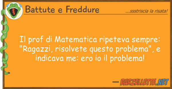 Battute e Freddure prof matematica ripeteva sempre: "