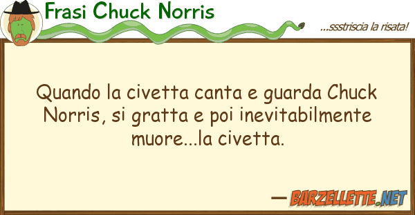 Frasi Chuck Norris quando civetta canta guarda chuck n