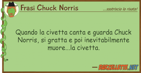 Frasi Chuck Norris quando civetta canta guarda chuck n