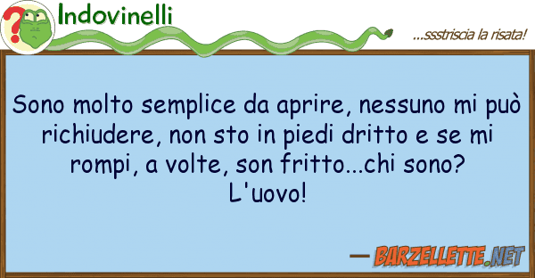 Indovinelli sono molto semplice aprire, nessuno m