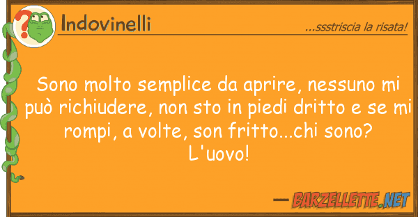 Indovinelli sono molto semplice aprire, nessuno m