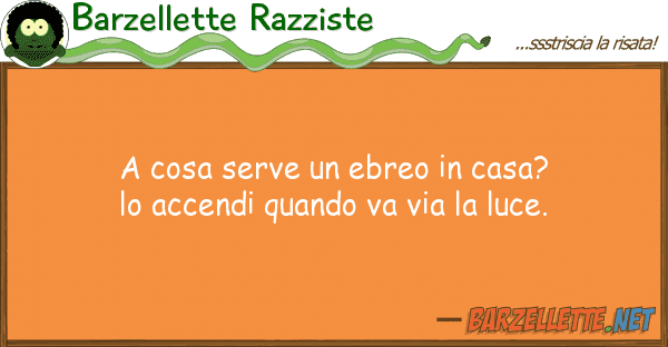Barzellette Razziste cosa serve ebreo casa? accend