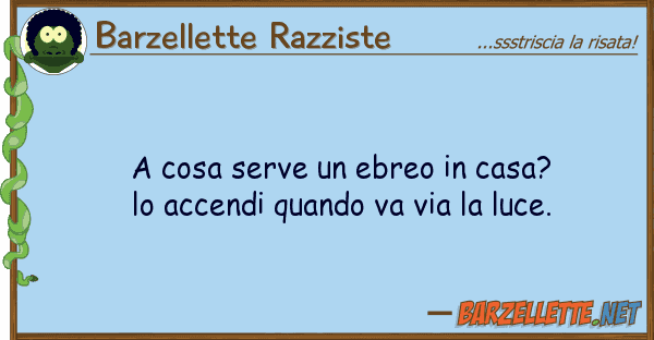 Barzellette Razziste cosa serve ebreo casa? accend