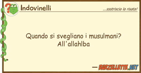 Indovinelli quando svegliano musulmani? all'all