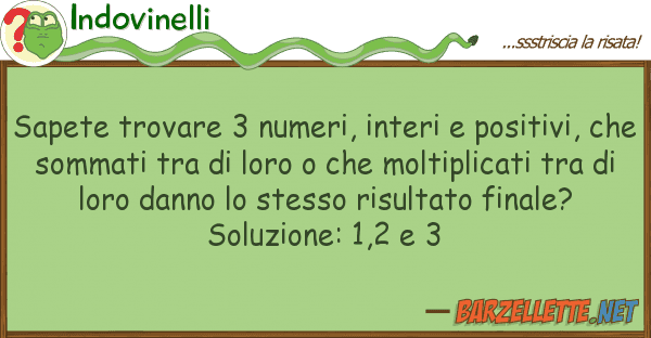 Indovinelli sapete trovare 3 numeri, interi positi