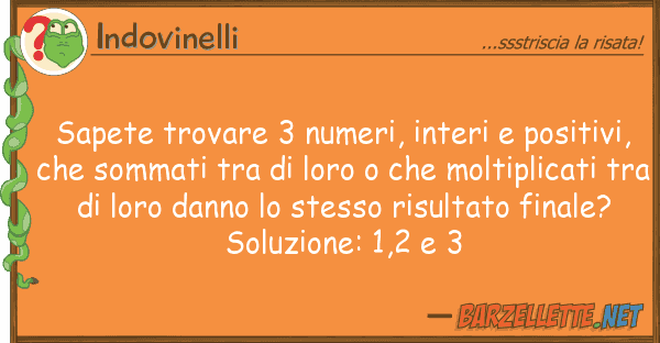 Indovinelli sapete trovare 3 numeri, interi positi