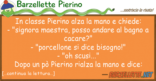 Barzellette Pierino classe pierino alza mano chiede: