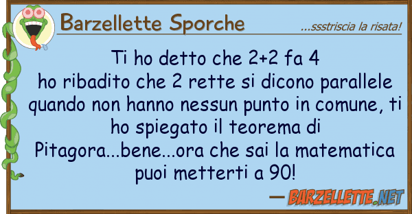 Barzellette Sporche ho detto 2+2 fa 4 ho ribadito ch