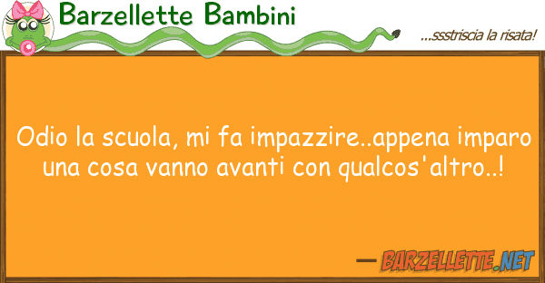 Barzellette Bambini odio scuola, fa impazzire..appena