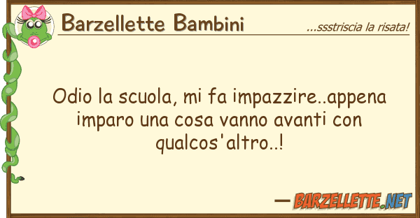Barzellette Bambini odio scuola, fa impazzire..appena