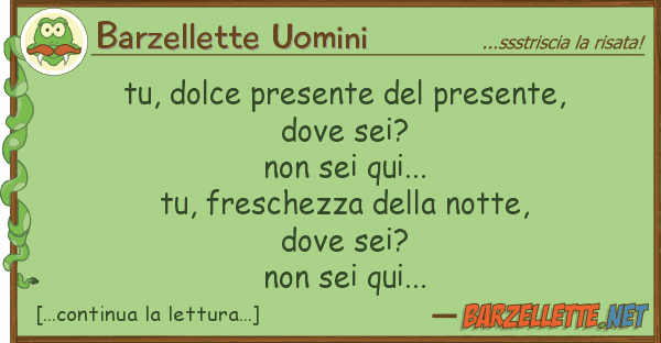 Barzellette Uomini tu, dolce presente presente, dove s